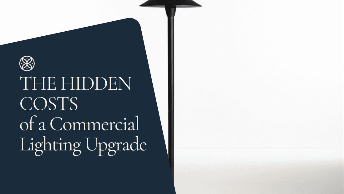 The Hidden Costs of a Commercial Lighting Upgrade (And How to Avoid Them)